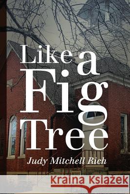 Like a Fig Tree Judy Mitchell Rich 9781517207243