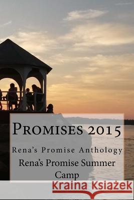 Promises 2015: Rena's Promise Antholgoy Rena's Promise Creative Wri Summe Dayna Troisi Heather Dune MacAdam 9781517208240 Createspace