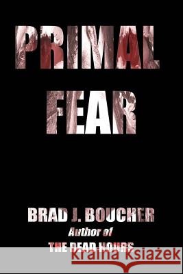 Primal Fear Brad J. Boucher 9781517208325