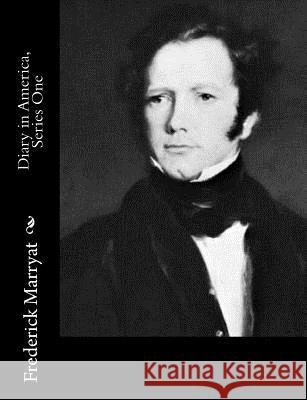 Diary in America, Series One Frederick Marryat 9781517209025