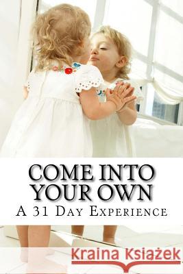 Come Into Your OWN: A 31 Day Experience Derstine, Joanne 9781517209223 Createspace