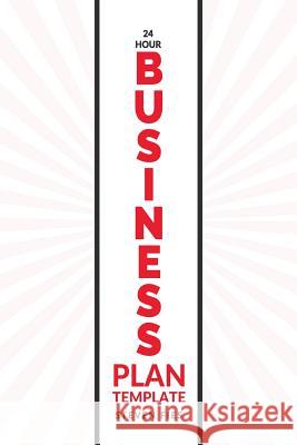 24-Hour Business Plan Template: How to Validate Your Startup Ideas and Plan Your Business Venture Steven Fies 9781517210991 Createspace