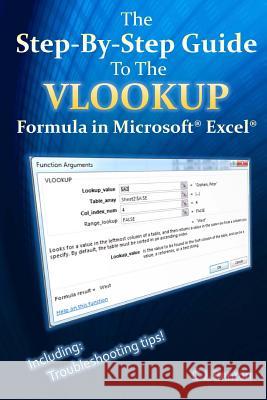 The Step-By-Step Guide To The VLOOKUP formula in Microsoft Excel Benton, C. J. 9781517211240 Createspace