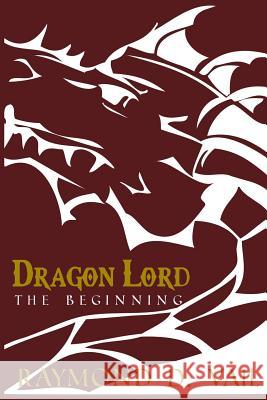 Dragon Lord: The Beginning Raymond D. Vail Cassi J. Reed Christin R. Nichols 9781517211929 Createspace Independent Publishing Platform