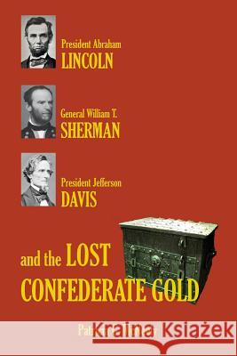 Lincoln, Sherman, Davis and the Lost Confederate Gold Patricia G. McNeely 9781517212384