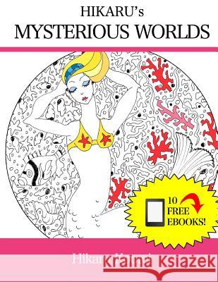 Hikaru's Mysterious Worlds: Art Therapy: Relieve Stress By Being Creative Kootei, Hikaru 9781517212827 Createspace