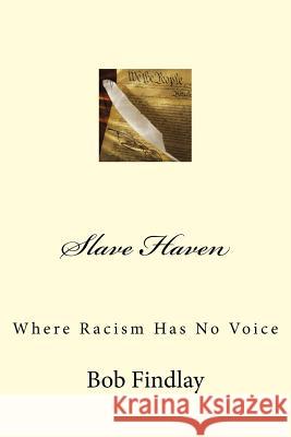 Slave Haven: Where Racism Has No Voice Bob Findlay 9781517213114 