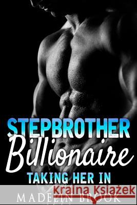 Stepbrother Billionaire: Taking Her in Madelin Brook 9781517214371