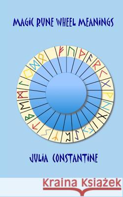 Magic Rune Wheel Meanings Julia Constantine 9781517215170 Createspace
