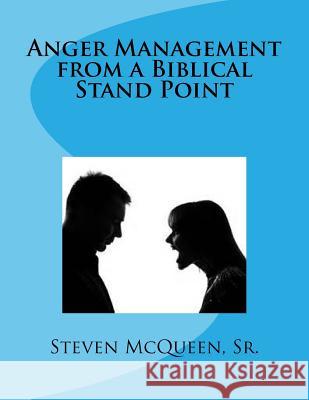 Anger Management from a Biblical Stand Point Steven McQueen 9781517215323 Createspace