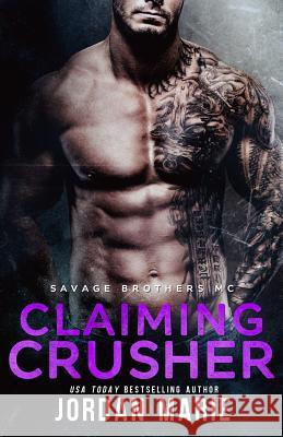 Claiming Crusher: Savage Brothers MC Jordan Marie MS Margreet Asselberg MS Tristin Godsey 9781517215637 Createspace