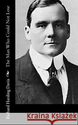 The Man Who Could Not Lose Richard Harding Davis 9781517216962