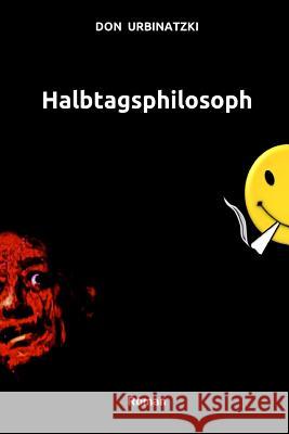 Halbtagsphilosoph: Roman MR Don Urbinatzki 9781517217457 Createspace Independent Publishing Platform
