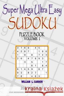 Super Mega Ultra Easy Sudoku: Volume 1 William L. Carson 9781517217495