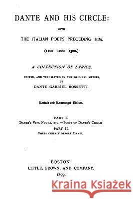 Dante and His Circle, With the Italian Poets Preceding Him Alighieri, Dante 9781517217860 Createspace