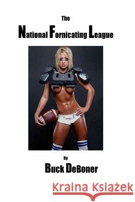 The National Fornicating League Buck Deboner 9781517218102 Createspace Independent Publishing Platform