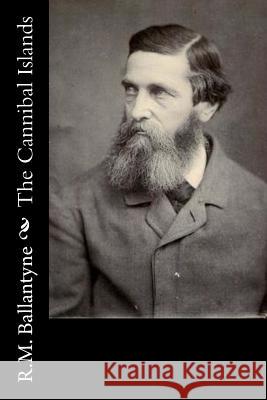 The Cannibal Islands Robert Michael Ballantyne 9781517219000 Createspace