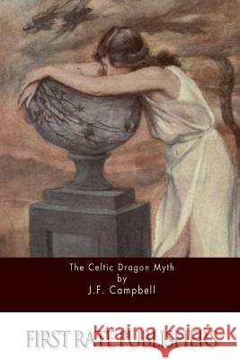 The Celtic Dragon Myth J. F. Campbell 9781517219376 Createspace