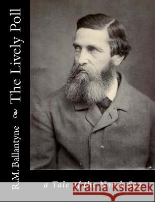 The Lively Poll: a Tale of the North Sea Ballantyne, Robert Michael 9781517220280