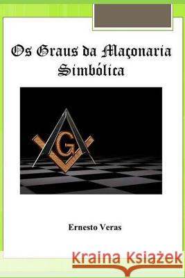 OS Graus Da Maçonaria Simbólica Veras, Ernesto Lima 9781517220792 Createspace Independent Publishing Platform