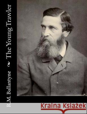 The Young Trawler Robert Michael Ballantyne 9781517220976