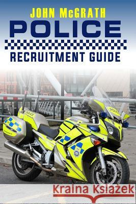 Police Recruitment Guide John McGrath 9781517221379 Createspace