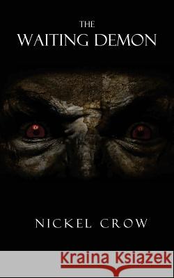 The Waiting Demon Nickel Crow 9781517221522 Createspace Independent Publishing Platform