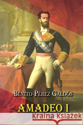 Amadeo I Benito Pere 9781517221881 Createspace