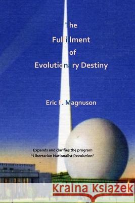 The Fulfillment of Evolutionary Destiny Eric F Magnuson 9781517222031 Createspace Independent Publishing Platform