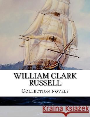 William Clark Russell, Collection novels Russell, William Clark 9781517222314 Createspace