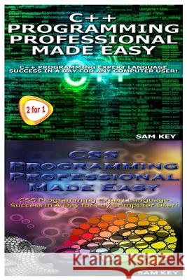 C++ Programming Professional Made Easy & CSS Programming Professional Made Easy Sam Key 9781517222819 Createspace