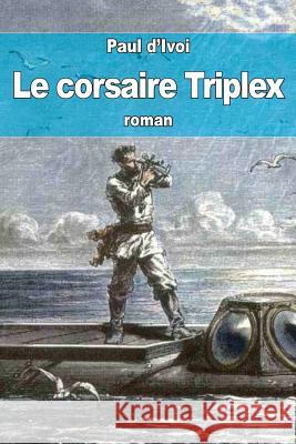 Le corsaire Triplex D'Ivoi, Paul 9781517222994 Createspace