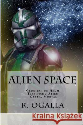 Alien Space: Cronicas de Hemm. Territorio Alien. Orbita Mortal. R. Ogalla 9781517223267