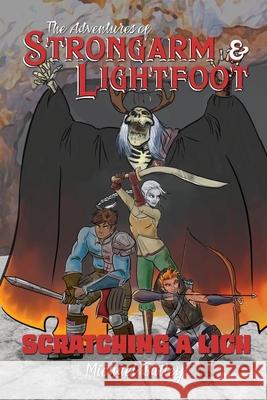 The Adventures of Strongarm & Lightfoot: Scratching a Lich Michael C Bailey 9781517223526 Createspace Independent Publishing Platform