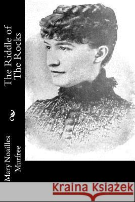 The Riddle of The Rocks Murfree, Mary Noailles 9781517223830 Createspace