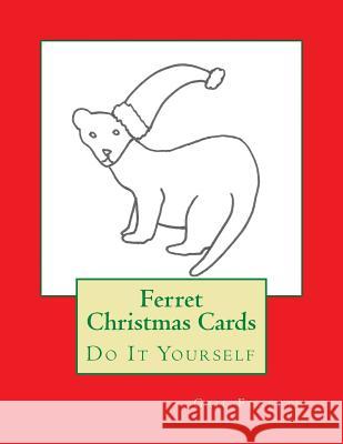 Ferret Christmas Cards: Do It Yourself Gail Forsyth 9781517223946 Createspace