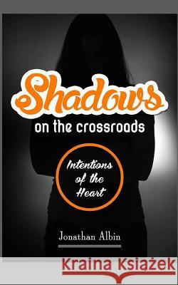 Shadows on the Crossroads: Intentions of the Heart Jonathan Albin 9781517224806