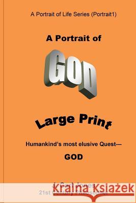 A Portrait of God [LARGE PRINT]: Humankind's most elusive quest-GOD Jones, J. Carl 9781517225223 Createspace
