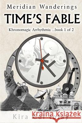 Time's Fable: It's never too late to find yourself, especially if you have a Time Machine. Cul'tofay, Kira 9781517226114 Createspace