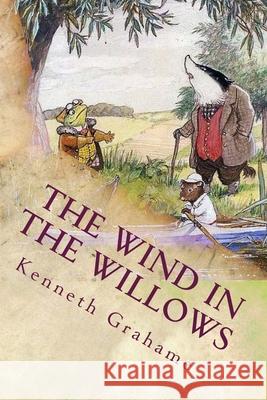 The Wind in the Willows Kenneth Grahame 510 Classics 9781517227166 Createspace