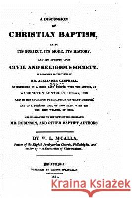 A Discussion of Christian Baptism W. L. McCalla 9781517228057