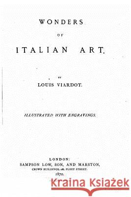 Wonders of Italian Art Louis Viardot 9781517228415 Createspace