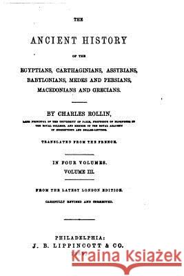 The Ancient History of the Egyptians, Carthaginians, Assyrians, Babylonians and Grecians Charles Rollin 9781517229344