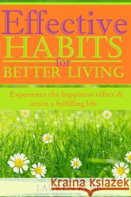 Effective Habits for Better Living Lauren Rose 9781517230388 Createspace