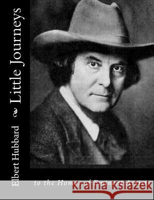 Little Journeys: to the Homes of Eminent Artists Hubbard, Elbert 9781517231118