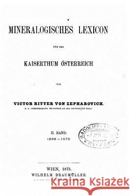 Mineralogisches lexicon für das kaiserthum Österreich - II Band Zepharovich, Victor 9781517231354 Createspace