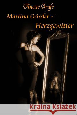 Martina Geissler - Herzgewitter Anette Grafe 9781517231415 Createspace