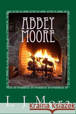 Abbey Moore- by L.J.Mora Mora, L. J. 9781517232085 Createspace