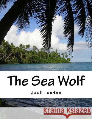 The Sea Wolf Jack London 9781517232306 Createspace