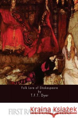 Folk Lore of Shakespeare T. F. T. Dyer 9781517232443 Createspace